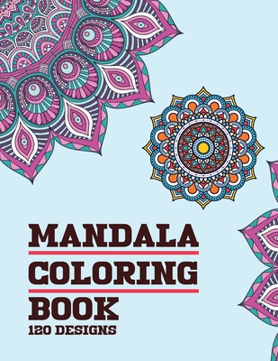 Mandala Coloring Book 120 Designs: For Adults Relaxation with Thick Artist  Quality Paper Meditation And Happiness (Paperback)