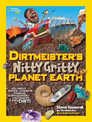 Dirtmeister's Nitty Gritty Planet Earth: All About Rocks, Minerals, Fossils, Earthquakes, Volcanoes, & Even Dirt! By Steve Tomecek Cover Image
