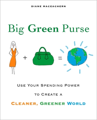 Big Green Purse: Use Your Spending Power to Create a Cleaner, Greener World