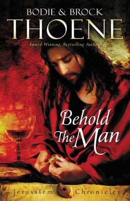 Behold the Man (Jerusalem Chronicles #3) By Bodie Thoene, Brock Thoene Cover Image