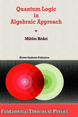 Quantum Logic in Algebraic Approach (Fundamental Theories of Physics #91)