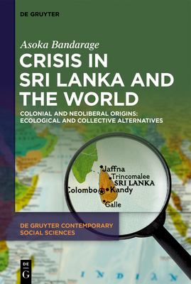 Crisis in Sri Lanka and the World: Colonial and Neoliberal Origins: Ecological and Collective Alternatives Cover Image