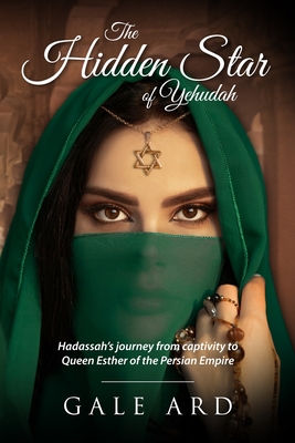 The Hidden Star of Yehudah: Hadassah's journey from captivity to Queen Esther of the Persian Empire By Gale W. Ard, Michael McDonald (Cover Design by) Cover Image