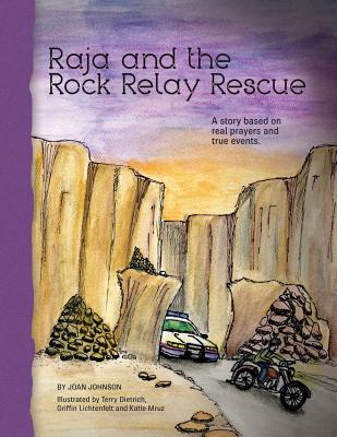 Raja and the Rock Relay Rescue: A story based on real prayers and true events. By Terry Dietrich (Illustrator), Griffin Lichtenfelt (Illustrator), Katie Mruz (Illustrator) Cover Image