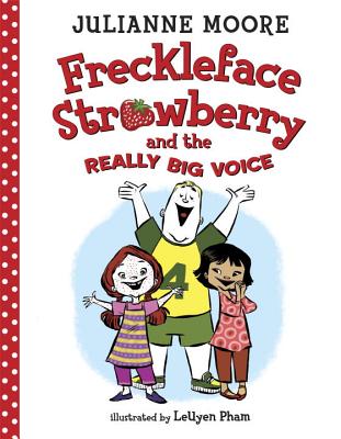 Freckleface Strawberry and the Really Big Voice By Julianne Moore, LeUyen Pham (Illustrator) Cover Image