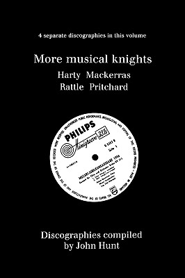 More Musical Knights. 4 Discographies. Hamilton Harty, Charles Mackerras, Simon Rattle, John Pritchard. [1997]. By John Hunt Cover Image