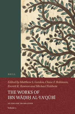 The Works of Ibn Wāḍiḥ Al-Yaʿqūbī (Volume 2): An English Translation (Islamic History and Civilization #2)
