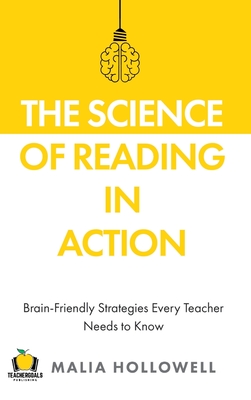 The Science of Reading in Action: Brain-Friendly Strategies Every Teacher Needs to Know By Malia Hollowell Cover Image