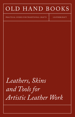 Leathers, Skins and Tools for Artistic Leather Work Cover Image