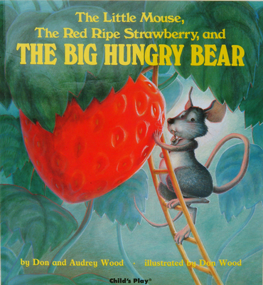 The Big Hungry Bear: The Little Mouse, the Red Ripe Strawberry, and (Child's Play Library) Cover Image