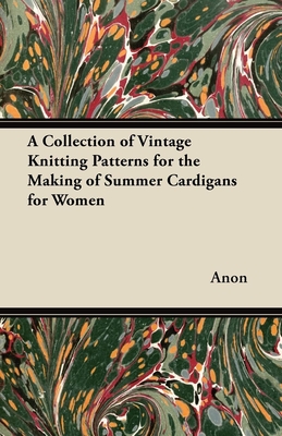 A Collection of Vintage Knitting Patterns for the Making of Summer Cardigans for Women By Anon Cover Image