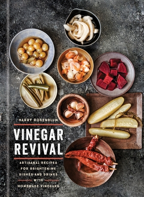 Vinegar Revival Cookbook: Artisanal Recipes for Brightening Dishes and Drinks with Homemade Vinegars By Harry Rosenblum Cover Image