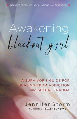 Awakening Blackout Girl: A Survivor's Guide for Healing from Addiction and Sexual Trauma Cover Image