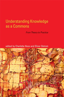 Understanding Knowledge as a Commons: From Theory to Practice