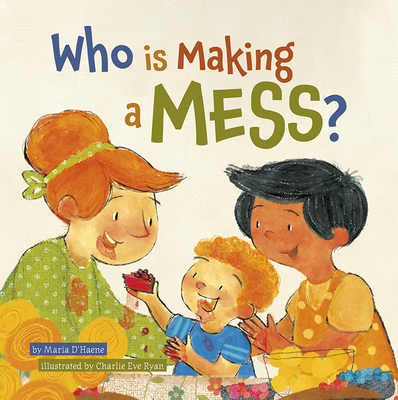 Who is Making a Mess? By D'Haene Maria, Maria D'Haene, Charlie Eve Ryan (Illustrator) Cover Image