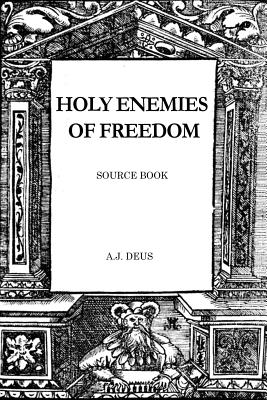 Holy Enemies of Freedom: Source Book By A. J. Deus Cover Image