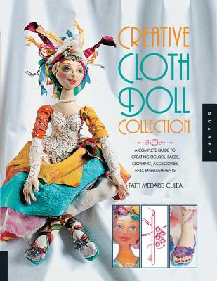 Creative Cloth Doll Collection: A Complete Guide to Creating Figures, Faces, Clothing, Accessories, and Embellishments Cover Image