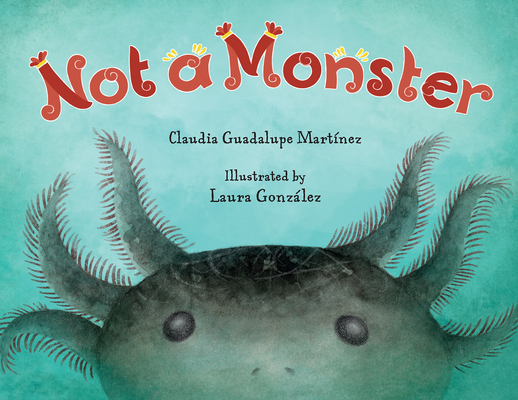 Not A Monster By Claudia Guadalupe Martínez, LAURA GONZÁLEZ (Illustrator) Cover Image