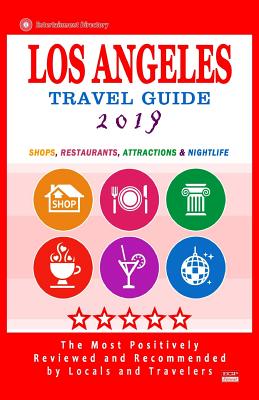 Los Angeles Travel Guide 2019: Shops, Restaurants, Arts, Entertainment and Nightlife in Los Angeles, California (City Travel Guide 2019) Cover Image