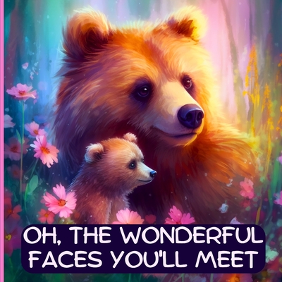 Oh, The Wonderful Faces You'll Meet: A Bedtime Story for Motivation and Inspiration (Reach for the Stars: Kids Books Ages 2-10)