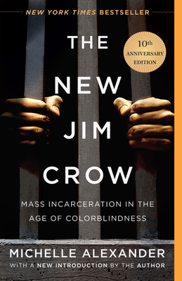 The New Jim Crow: Mass Incarceration in the Age of Colorblindness By Michelle Alexander Cover Image