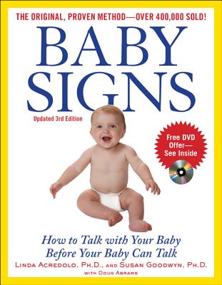 Baby Signs: How to Talk with Your Baby Before Your Baby Can Talk, Third Edition By Linda Acredolo, Susan Goodwyn, Doug Abrams Cover Image