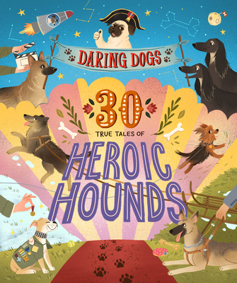 Daring Dogs: 30 True Tales of Heroic Hounds Cover Image