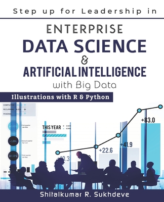 Step up for Leadership in Enterprise Data Science & Artificial Intelligence with Big Data: Illustrations with R & Python Cover Image