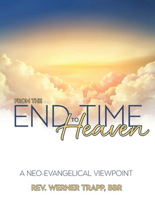 From the End Time to Heaven: A Neo-Evangelical Viewpoint Cover Image