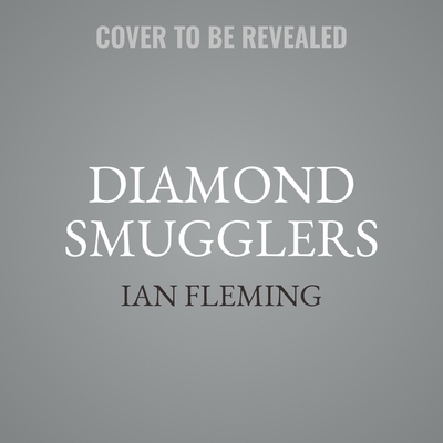 Diamond Smugglers: The True Story of an International Crime Ring and Its Downfall, Told by the Creator of James Bond Cover Image