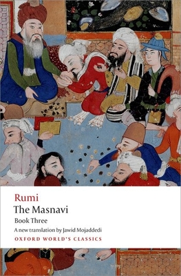 The Masnavi, Book Three (Oxford World's Classics) By Jalal Al-Din Rumi, Jawid Mojaddedi Cover Image