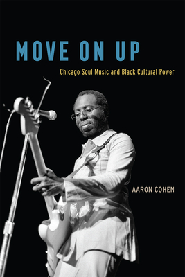 Move On Up: Chicago Soul Music and Black Cultural Power Cover Image