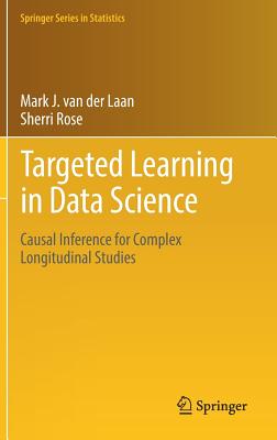 Targeted Learning in Data Science: Causal Inference for Complex Longitudinal Studies (Springer Statistics)