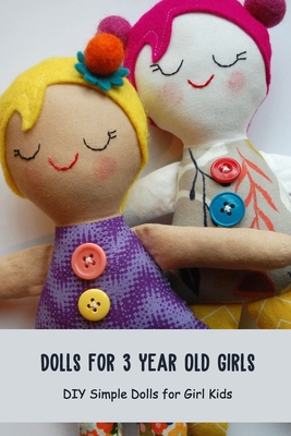 Dolls for 3 Year Old Girls: DIY Simple Dolls for Girl Kids By Lee Latesha Cover Image
