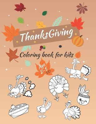 Thanksgiving Coloring Book For Kids Ages 2-5: A Funny gift for Kids- Thanksgiving Activity Coloring Book For Toddlers, Pre-Schoolers, and Kids 2-5 - T Cover Image