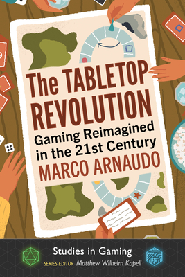 The Tabletop Revolution: Gaming Reimagined in the 21st Century (Studies in Gaming)