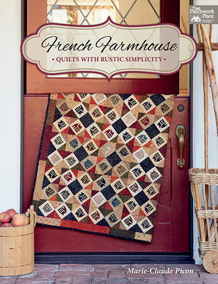 French Farmhouse: Quilts with Rustic Simplicity By Marie-Claude Picon Cover Image