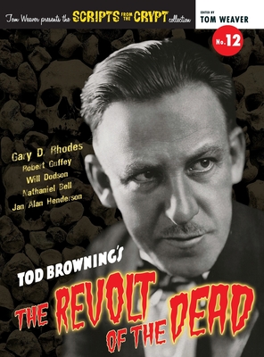 Scripts from the Crypt No. 12 - Tod Browning's The Revolt of the Dead (hardback) By Gary D. Rhodes, Robert Guffey, Tom Weaver (Editor) Cover Image