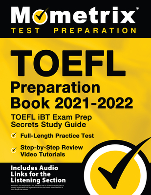 TOEFL Preparation Book 2021-2022 - TOEFL iBT Exam Prep Secrets Study Guide, Full-Length Practice Test, Step-by-Step Review Video Tutorials: [Includes By Matthew Bowling (Editor) Cover Image