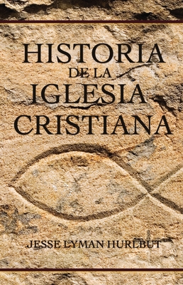 Historia de la Iglesia Cristiana By Jesse Lyman Hurlbut Cover Image