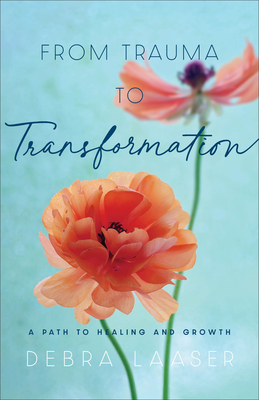 From Trauma to Transformation: A Path to Healing and Growth By Debra Laaser Cover Image