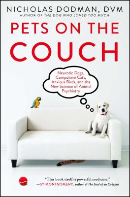 Pets on the Couch: Neurotic Dogs, Compulsive Cats, Anxious Birds, and the New Science of Animal Psychiatry Cover Image