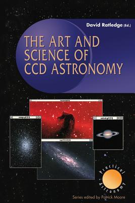 The Art And Science Of CCD Astronomy (Patrick Moore Practical Astronomy ...