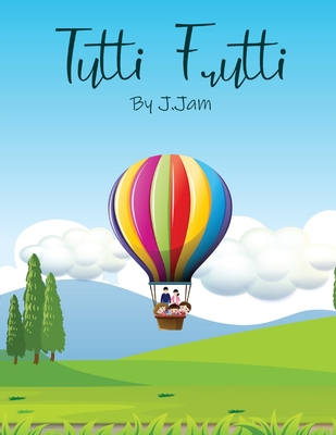 Tutti Frutti: A story about a blended family By Jordan Jam Cover Image