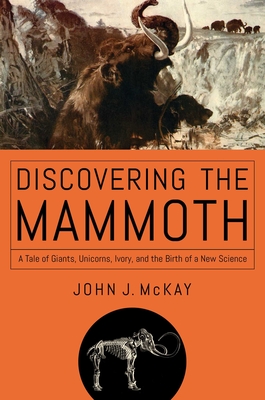Discovering the Mammoth By John J. McKay Cover Image