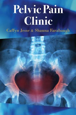 Pelvic Pain Clinic By Caffyn Jesse Cover Image