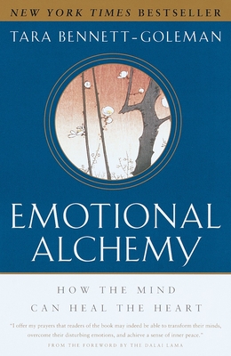 Emotional Alchemy: How the Mind Can Heal the Heart By Tara Bennett-Goleman Cover Image