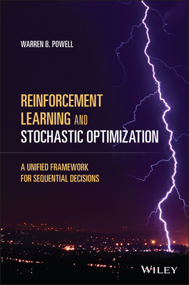 Reinforcement Learning and Stochastic Optimization: A Unified Framework for Sequential Decisions By Warren B. Powell Cover Image