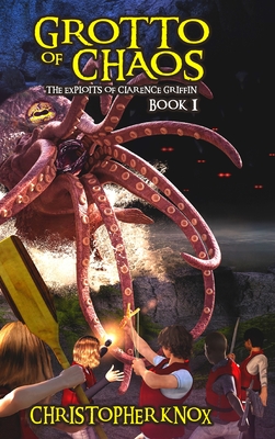 Grotto of Chaos: The Exploits of Clarence Griffin Book 1 By Christopher Knox Cover Image