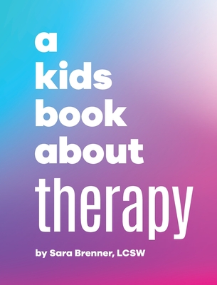A Kids Book About Therapy By Sara Brenner, Rick Delucco (Designed by), Jennifer Goldstein (Editor) Cover Image
